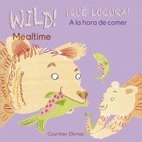 Cover image for WILD! Mealtime/¡QUÉ LOCURA! A la hora de comer