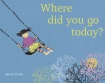 Cover image for Where Did You Go Today?